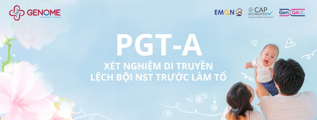 PGT tăng cơ hội con sinh khỏe mạnh cho các ca thụ tinh ống nghiệm
