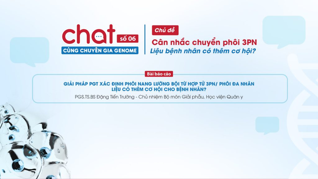 Chat cùng chuyên gia Genome số 6 - Báo cáo của PGS.TS.BS Đặng Tiến Trường