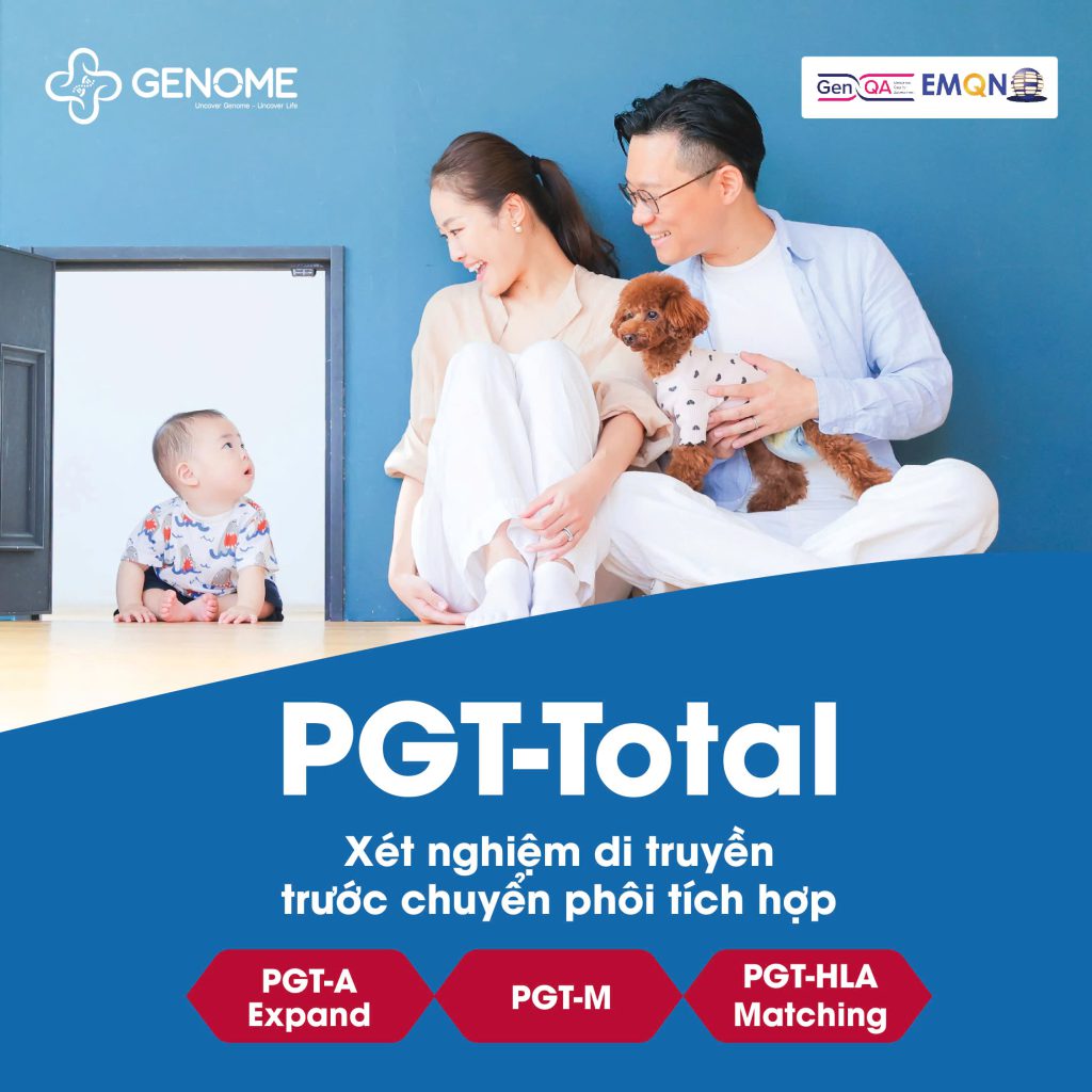 PGT Total: Xét nghiệm di truyền trước chuyển phôi tích hợp PGT-A, PGT-M và PGT-HLA