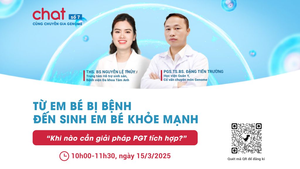 Mời tham dự: Chat cùng chuyên gia Genome số 07 – Từ em bé bị bệnh đến sinh em bé khỏe mạnh: Khi nào cần giải pháp PGT tích hợp?