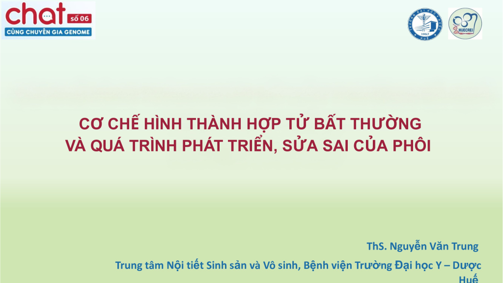 “Cơ chế hình thành hợp tử bất thường và quá trình phát triển, sửa sai của phôi” – ThS Nguyễn Văn Trung