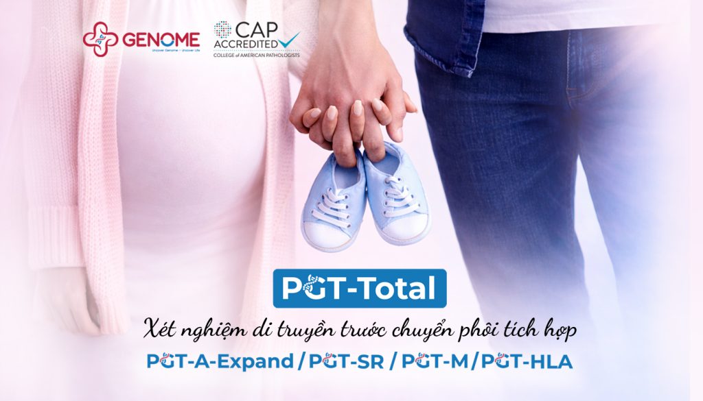 PGT Total: Xét nghiệm di truyền trước chuyển phôi tích hợp - PGT-A Expand, PGT-SR, PGT-M, PGT-HLA