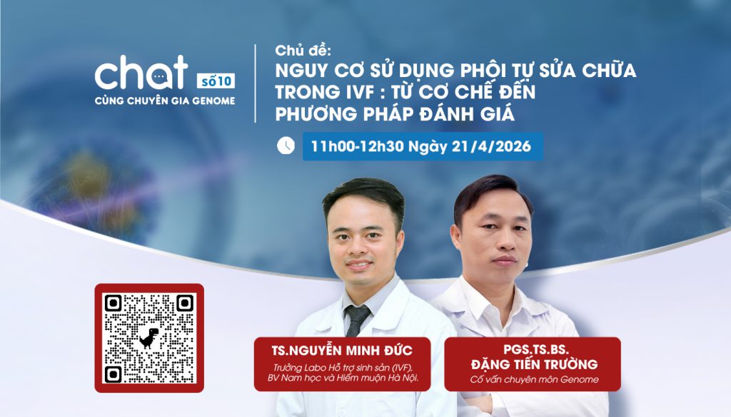 Mời tham dự Chat CCGGG số 10 chủ đề: “Nguy cơ sử dụng phôi tự sửa chữa trong IVF: Từ cơ chế đến phương pháp đánh giá”