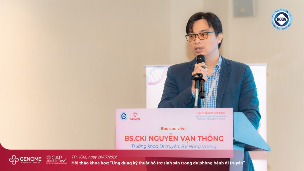 Báo cáo: “Thách thức trong tư vấn di truyền trước chuyển phôi – Để bệnh nhân hiểu và ra quyết định?”. BS.CKI Nguyễn Vạn Thông 